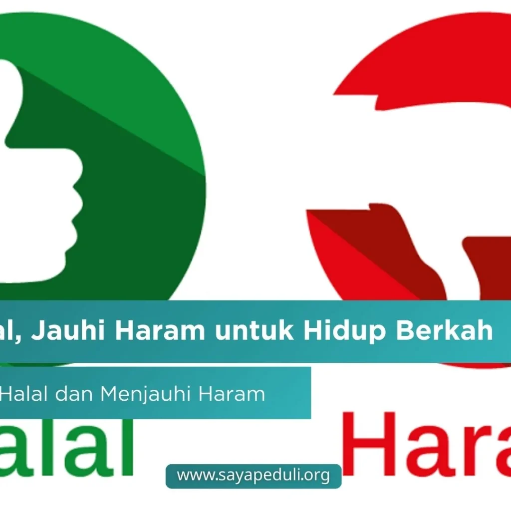 HIDUP LEBIH BERKAH DENGAN MEMILIH HALAL DAN MENJAUHI HARAM